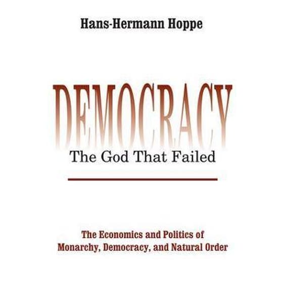 Democracy - The God That Failed : The Economics and Politics of Monarchy, Democracy and Natural Order image 0