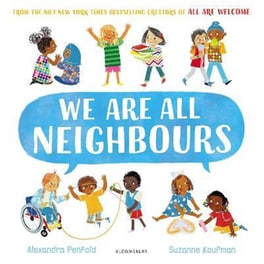 We Are All Neighbours : From the creators of All Are Welcome