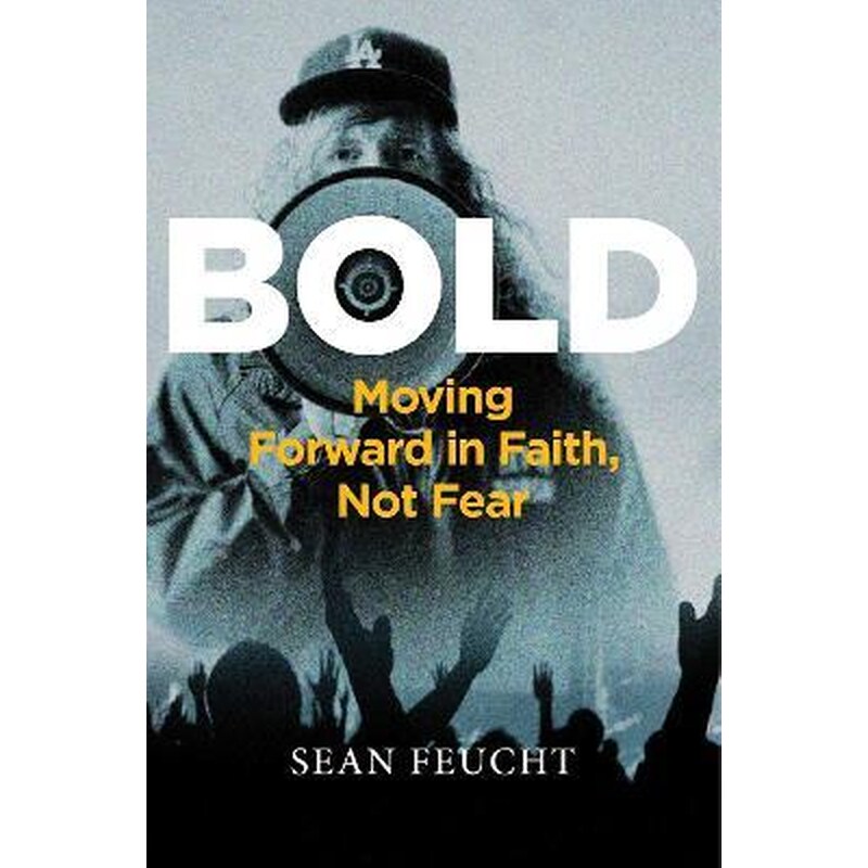 Bold : Moving Forward in Faith, Not Fear