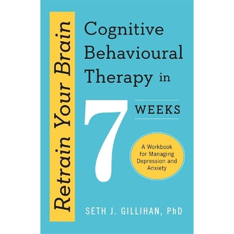 Retrain Your Brain: Cognitive Behavioural Therapy in 7 Weeks