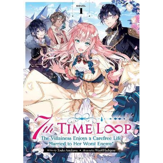 7th Time Loop: The Villainess Enjoys a Carefree Life Married to Her Worst Enemy! (Light Novel) Vol. 1 image 0