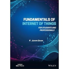 Fundamentals of Internet of Things - For Students and Professionals
