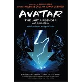 Avatar - The Last Airbender and Philosophy - Wisdom from Aang to Zuko