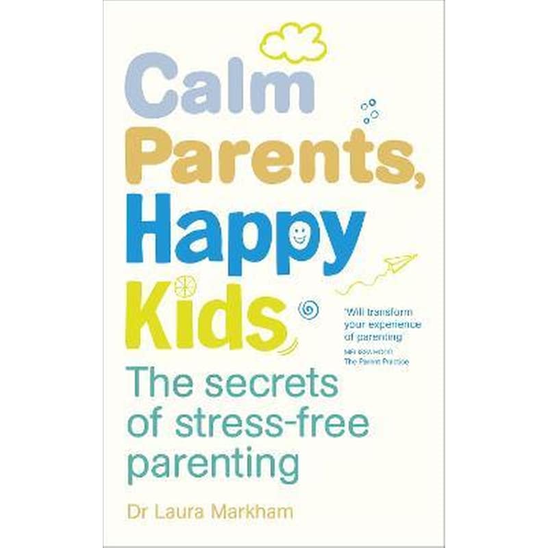 Calm Parents, Happy Kids : The Secrets of Stress-free Parenting