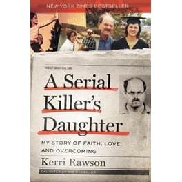 A Serial Killer's Daughter : My Story of Faith, Love, and Overcoming