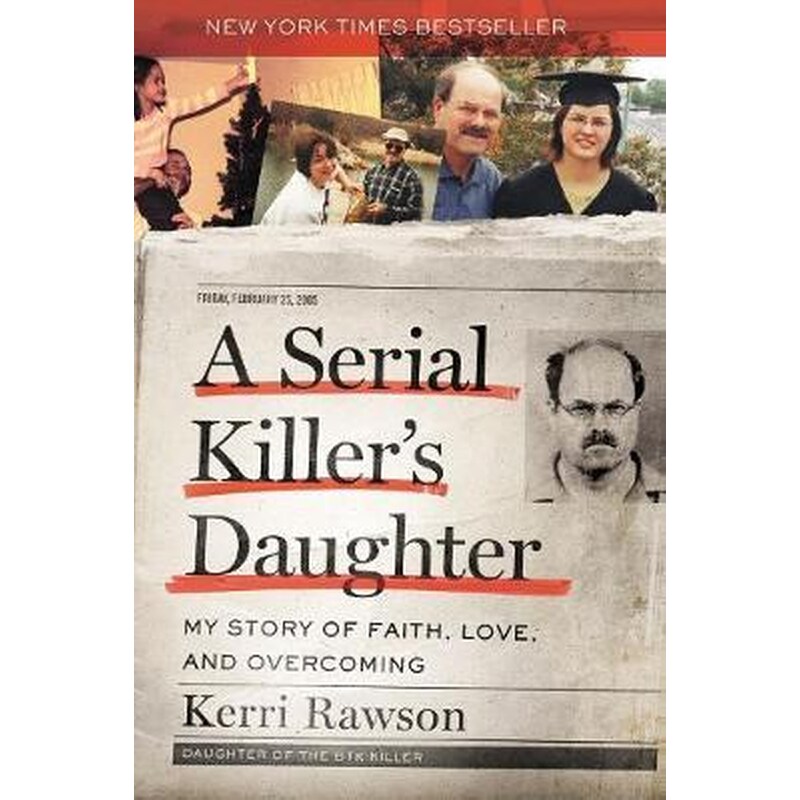 A Serial Killers Daughter : My Story of Faith, Love, and Overcoming