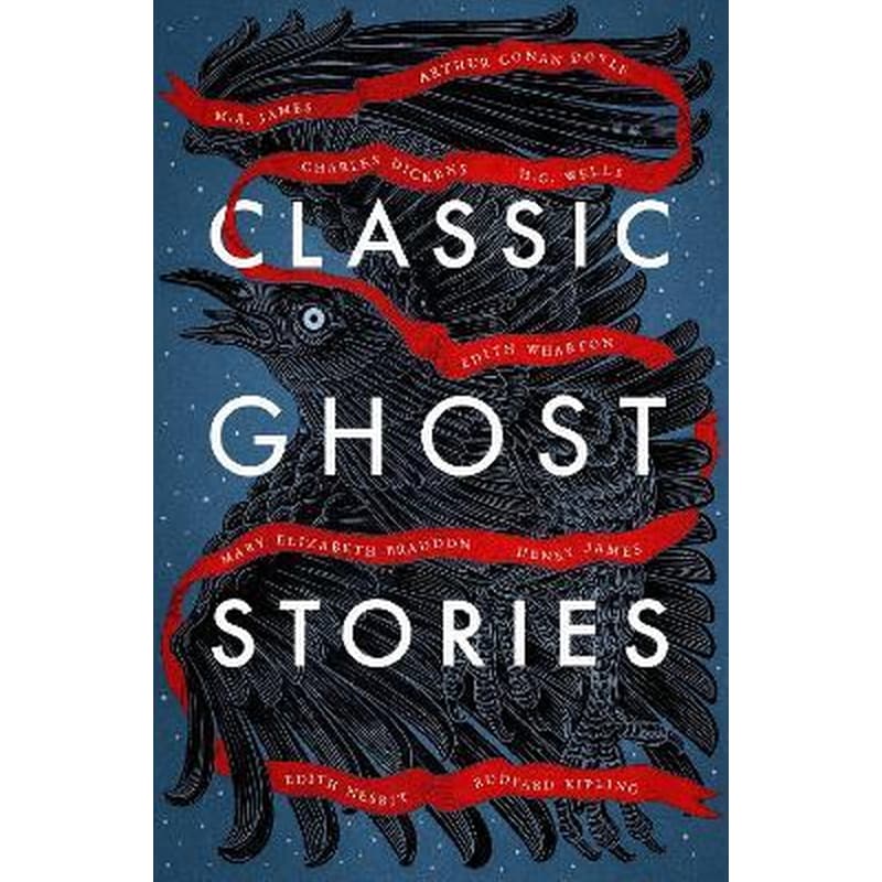 Classic Ghost Stories : Spooky Tales from Charles Dickens, H.G. Wells, M.R. James and many more