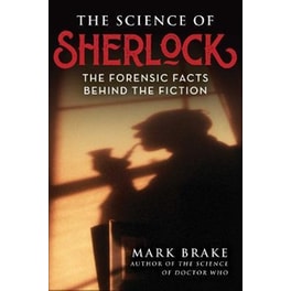 The Science of Sherlock : The Forensic Facts Behind the Fiction