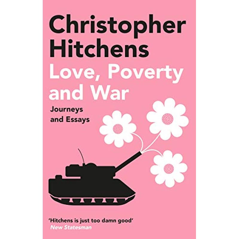 Love, Poverty and War : Journeys and Essays