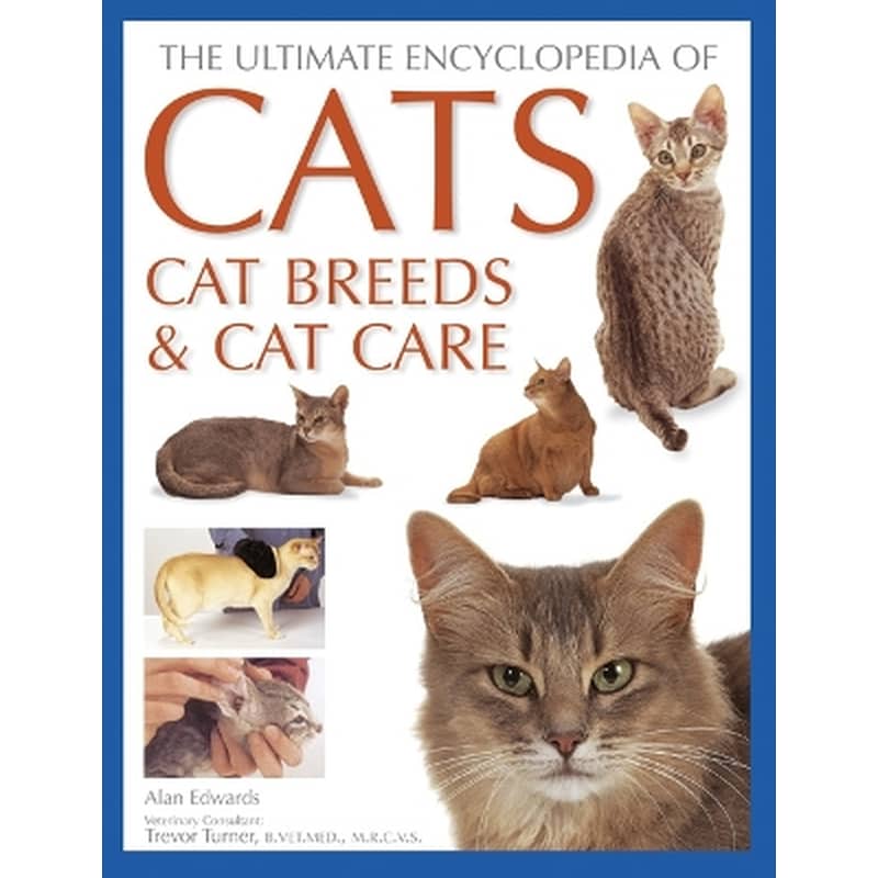 Cats, Cat Breeds Cat Care, The Ultimate Encyclopedia of