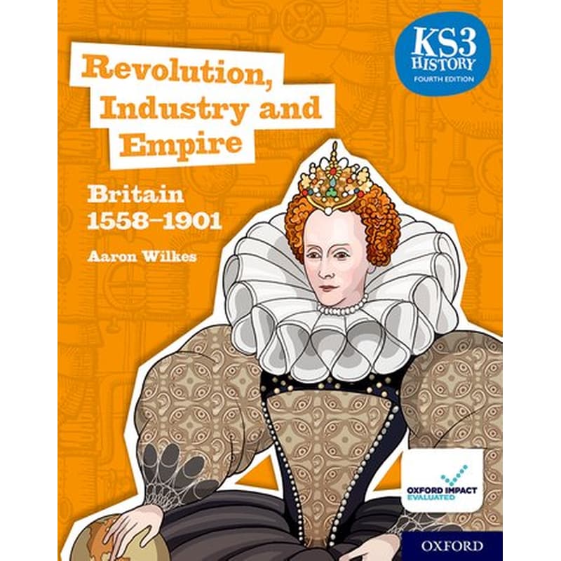 KS3 History 4th Edition - Revolution, Industry and Empire - Britain 1558-1901 Student Book