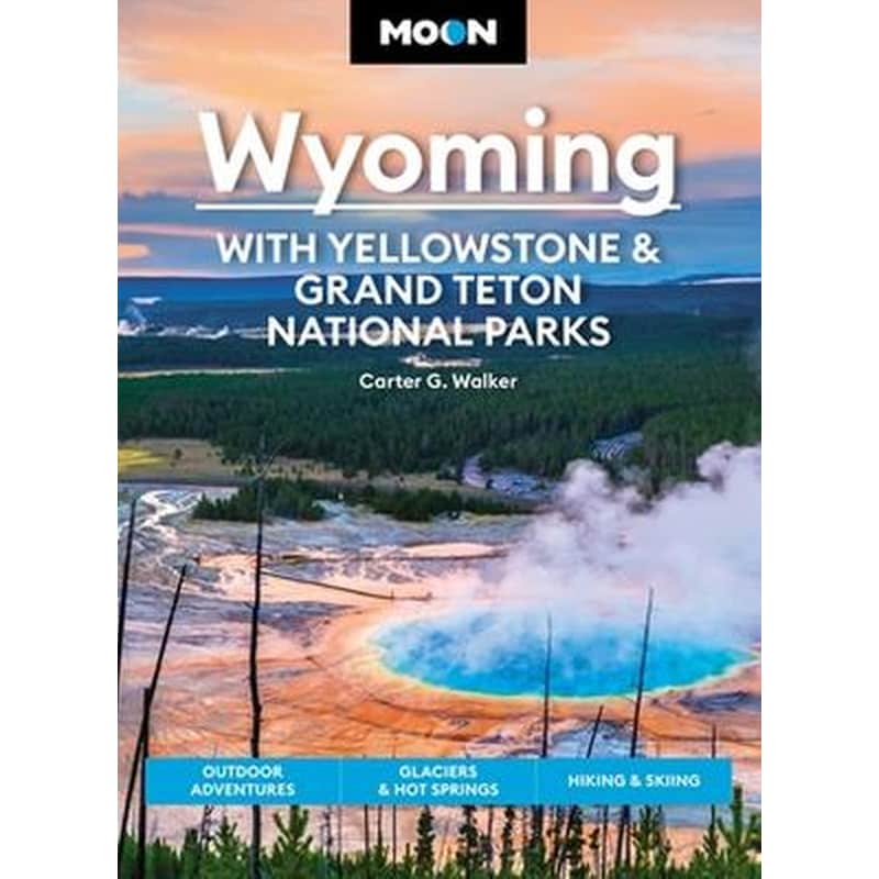 Moon Wyoming: With Yellowstone Grand Teton National Parks (Fourth Edition)