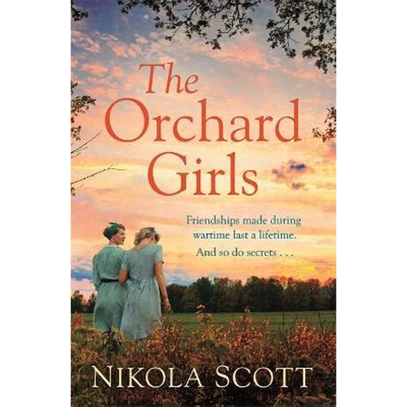 The Orchard Girls : The most heartbreaking and unputdownable World War 2 romance of 2021