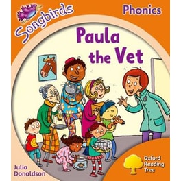 Oxford Reading Tree Songbirds Phonics- Level 6- Paula the Vet Level 6 Oxford Reading Tree Songbirds Phonics- Level 6- Paula the Vet Local Teacher's Material