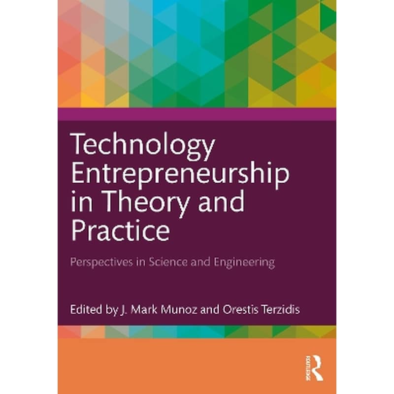Technology Entrepreneurship in Theory and Practice