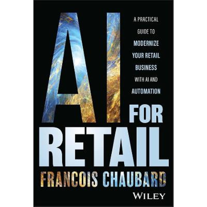 AI for Retail: A Practical Guide to Modernize Your Retail Business with AI and Automation