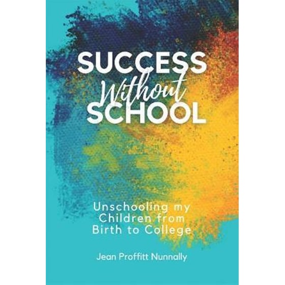 Success without School : Unschooling My Children from Birth to College image 0