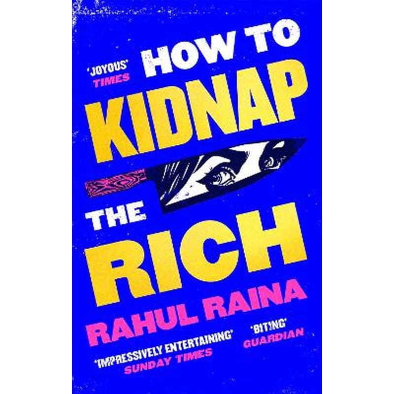 How to Kidnap the Rich: A monstrously funny and unpredictable wild ride Kevin Kwan