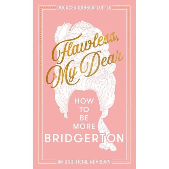 Flawless My Dear : How to be More Bridgerton (an Unofficial Advisory) image 0