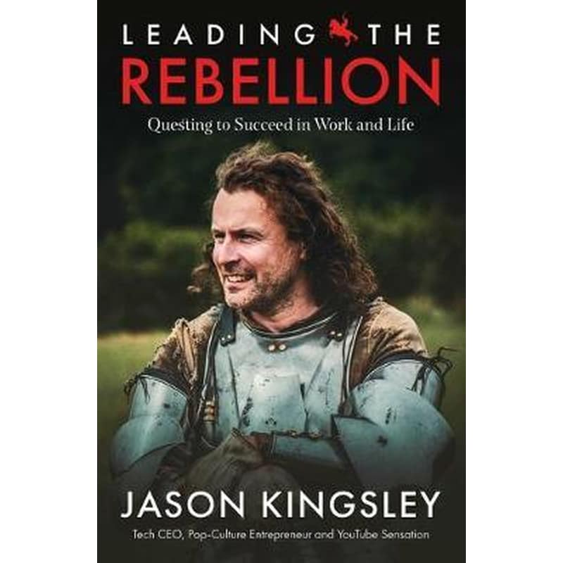 Leading the Rebellion : Questing To Succeed In Work and Life