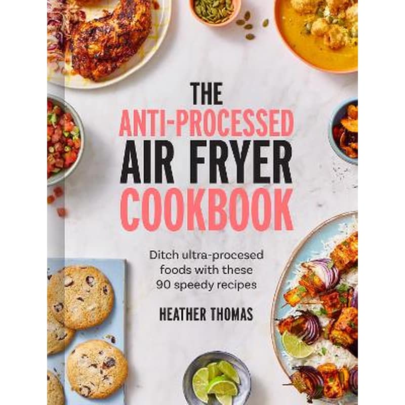 The Anti-Processed Air Fryer Cookbook