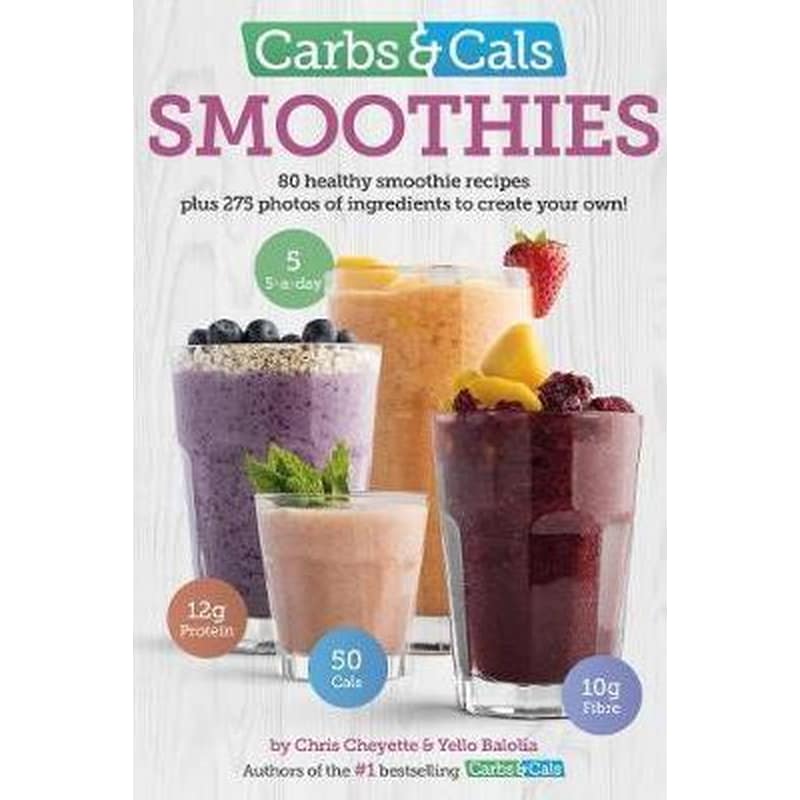 Carbs Cals Smoothies : 80 Healthy Smoothie Recipes 275 Photos of Ingredients to Create Your Own!