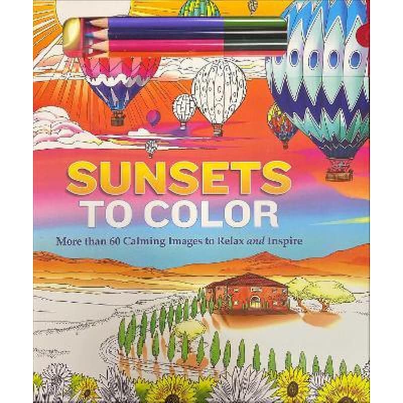Sunsets to Color : More than 60 Calming Images to Relax and Inspire