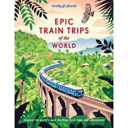 Lonely Planet Epic Train Trips of the World
