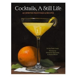 Cocktails, A Still Life : 60 Spirited Paintings & Recipes