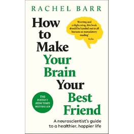 How to Make Your Brain Your Best Friend