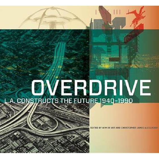 Overdrive - L.A Constructs the Future, 1940-1990 - De Wit~. | Public βιβλία