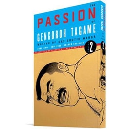 The Passion Of Gengoroh Tagame: Master Of Gay Erotic Manga:, Vol. Two