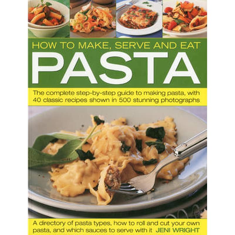 How to Make, Serve and Eat Pasta