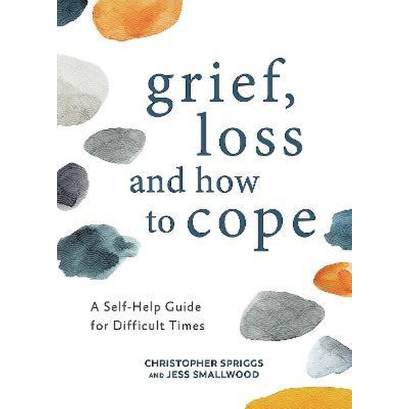 Grief, Loss and How to Cope : A Self-Help Guide for Difficult Times