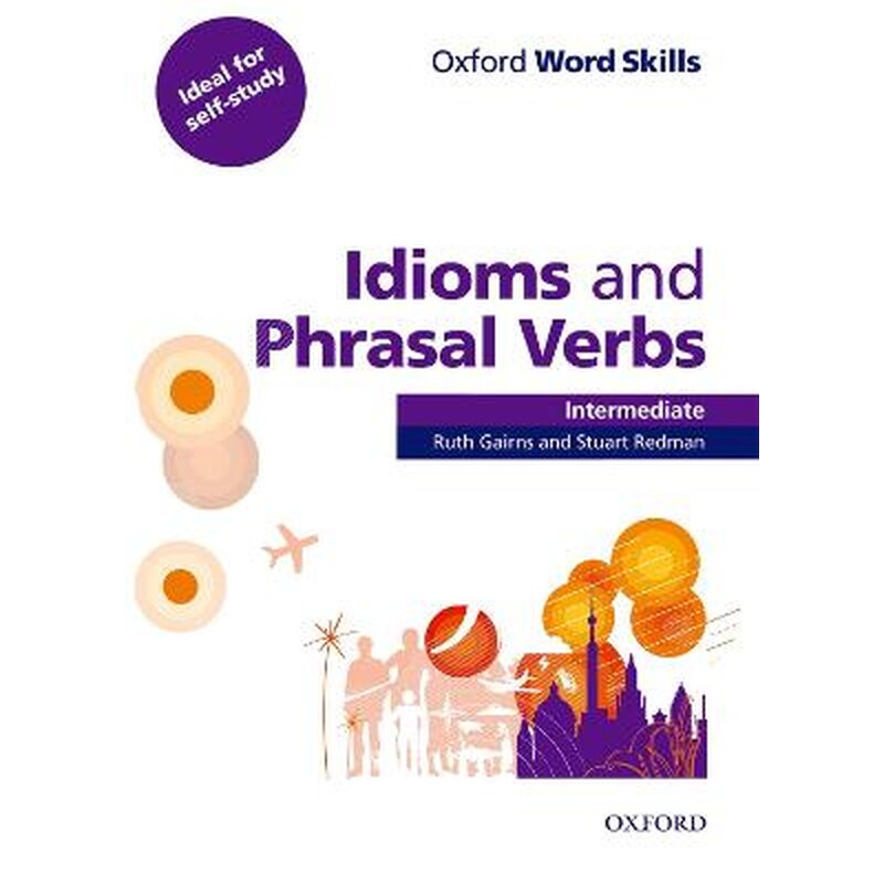 Oxford Word Skills- Intermediate- Idioms and Phrasal Verbs Student Book with Key