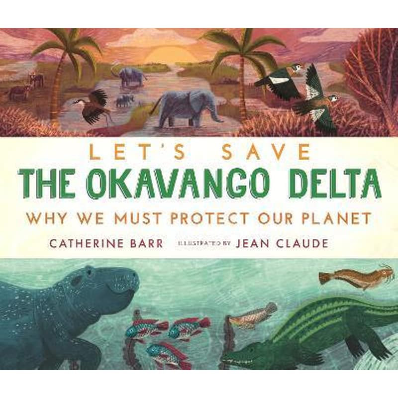 Lets Save the Okavango Delta: Why we must protect our planet