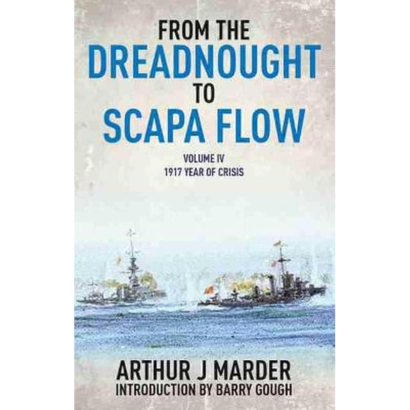 From the Dreadnought to Scapa Flow- Vol IV- 1917 Year of Crisis Volume 4