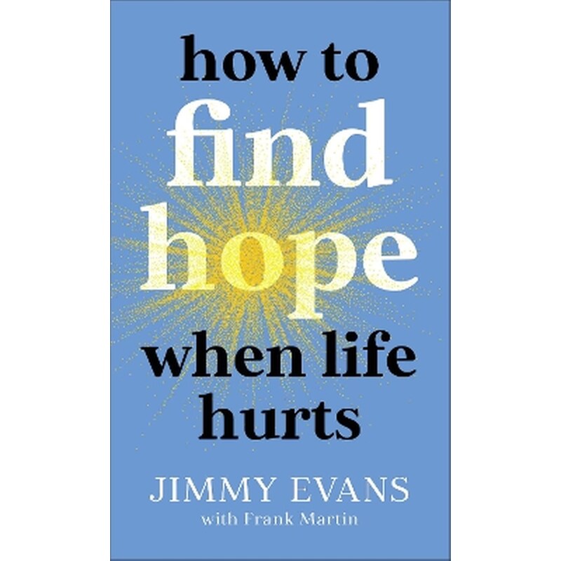 How to Find Hope When Life Hurts