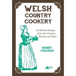 Welsh Country Cookery - Traditional Recipes from the Country Kitchens of Wales