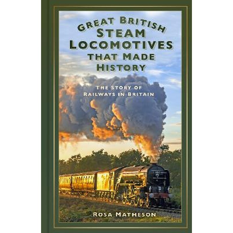 Great British Steam Locomotives that Made History