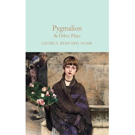 Pygmalion & Other Plays