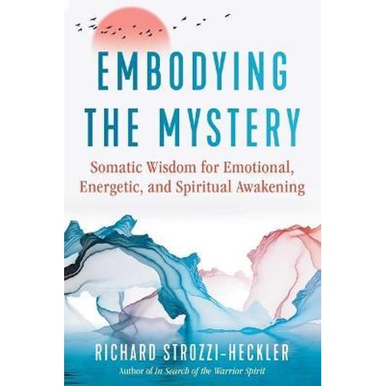 Embodying the Mystery : Somatic Wisdom for Emotional, Energetic, and Spiritual Awakening image 0