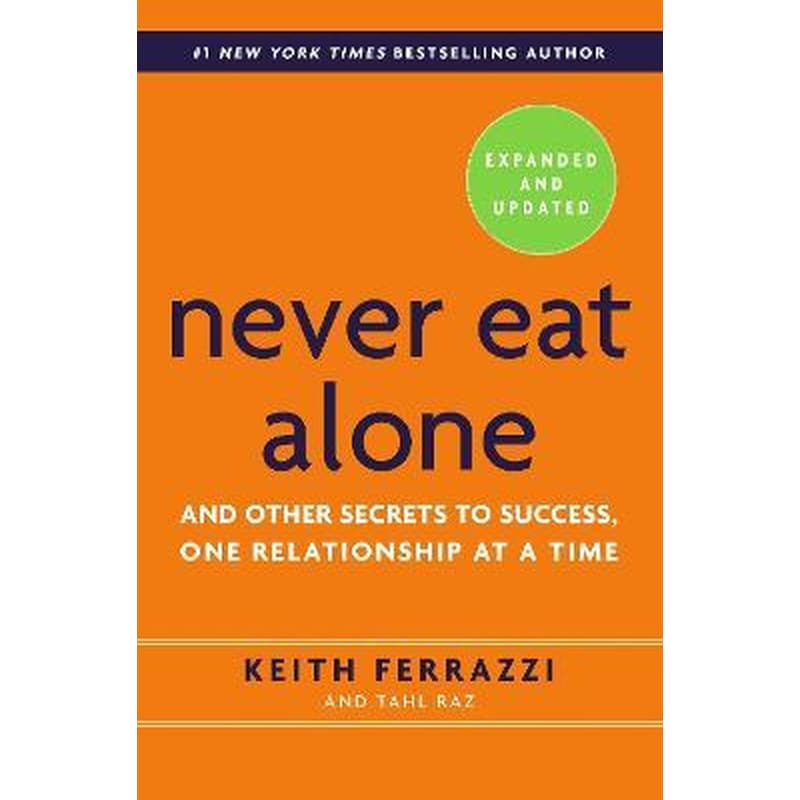 Never Eat Alone, Expanded and Updated : And Other Secrets to Success, One Relationship at a Time