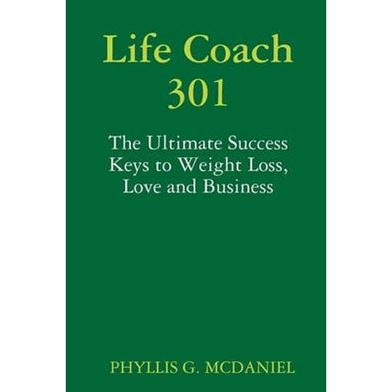 Life Coach 301- The Ultimate Success Keys to Weight Loss, Love and Business image 0
