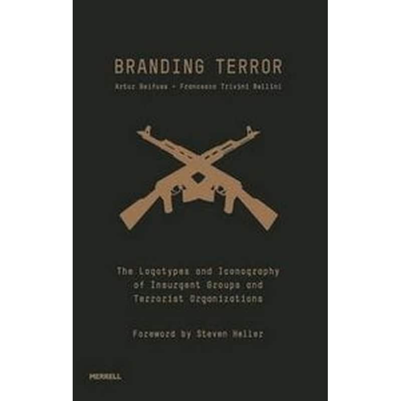 Branding Terror- The Logotypes and Iconography of Insurgent Groups and Terrorist Organizations