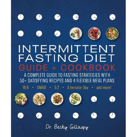 Intermittent Fasting Diet Guide and Cookbook: A Complete Guide to Fasting Strategies with 50+ Satisfying Recipes and 4 Flexible Meal Plans: 16:8, OMAD, 5:2, Alternate-day, and More image 0