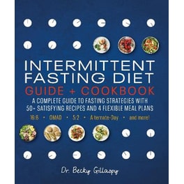 Intermittent Fasting Diet Guide and Cookbook: A Complete Guide to Fasting Strategies with 50+ Satisfying Recipes and 4 Flexible Meal Plans: 16:8, OMAD, 5:2, Alternate-day, and More