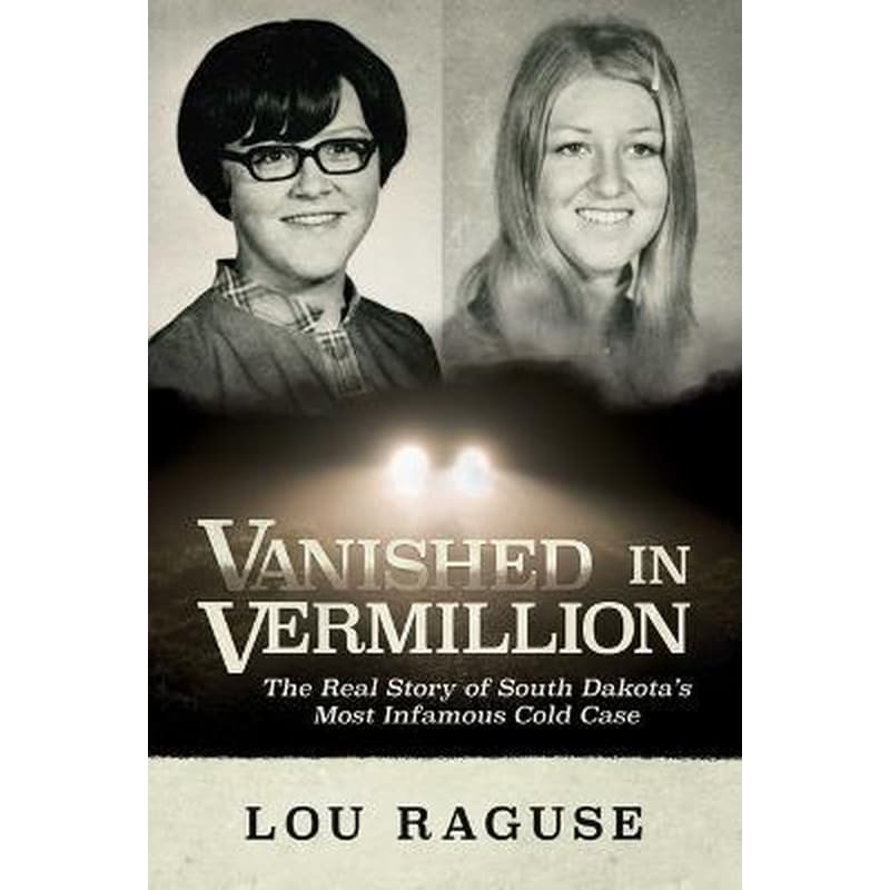 Vanished in Vermillion : The Real Story of South Dakotas Most Infamous Cold Case
