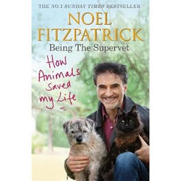 How Animals Saved My Life: Being the Supervet