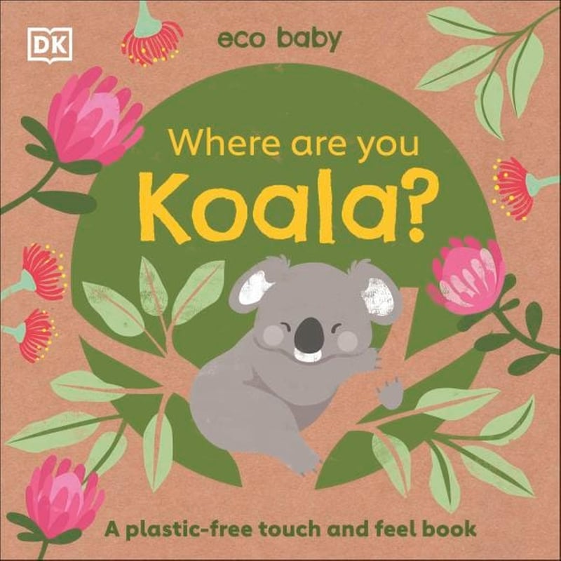 Eco Baby Where Are You Koala? : A Plastic-free Touch and Feel Book